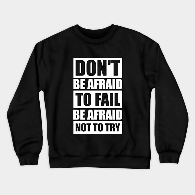 Don't be afraid to fail be afraid not to try Motivational Crewneck Sweatshirt by Inspirify
